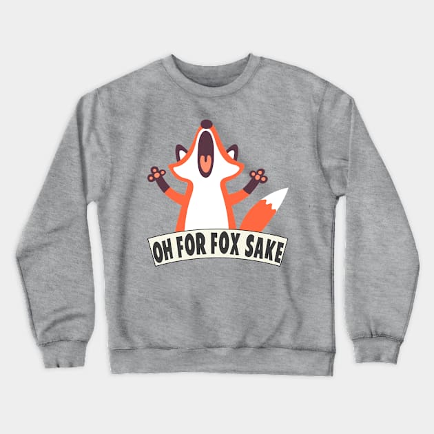 Oh For Fox Sake Crewneck Sweatshirt by Liberty Art